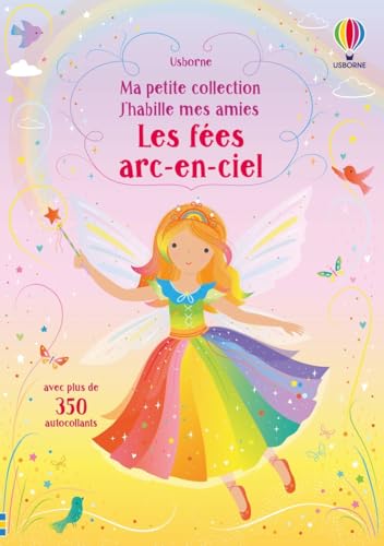 Les fées arc-en-ciel - J'habille mes amies Ma petite collection: Avec plus de 350 autocollants réutilisables