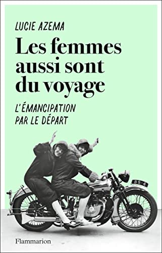 Les femmes aussi sont du voyage: L'émancipation par le départ