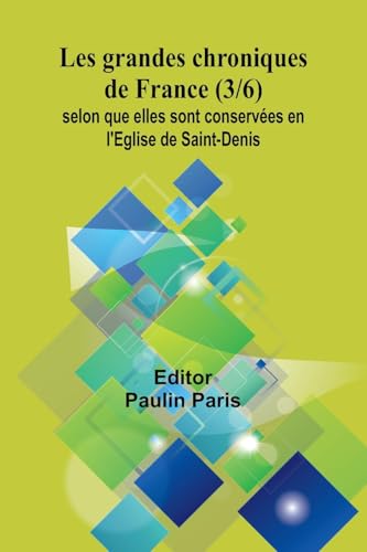 Les grandes chroniques de France (3/6); selon que elles sont conservées en l'Eglise de Saint-Denis von Alpha Edition