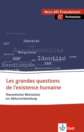 Les grandes questions de l’existence humaine: Thematischer Lernwortschatz Französisch. Buch + Online-Angebot (Mein Abi Französisch: Mein Thema, mein Niveau, mein Pflichtprogramm) von Klett Sprachen GmbH