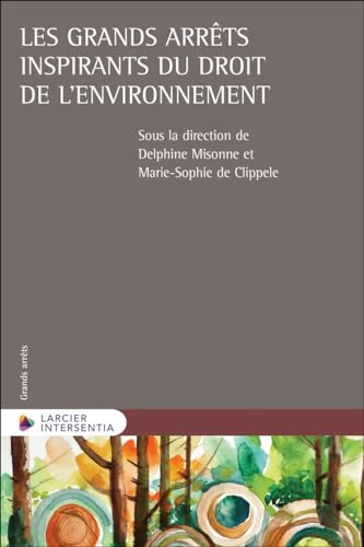 Les grands arrêts inspirants du droit de l'environnement von LARCIER