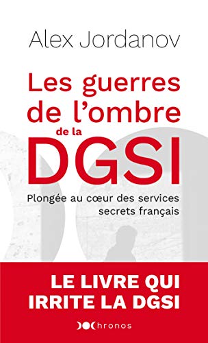 Les guerres de l'ombre de la DGSI: Plongée au coeur des services secrets français