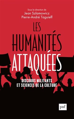 Les humanités attaquées: Discours militants et sciences de la culture Les humanités attaquées: Discours militants et sciences de la culture von PUF