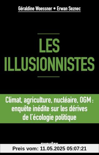 Les illusionnistes - Climat, agriculture, nucléaire, OGM : l'enquête inédite sur les dérives de l'écologie politique: Climat, agriculture, nucléaire, ... sur les dérives de l'écologie politique Les illusionnistes - Climat, agriculture, nucléaire, OGM : l'enquête inédite sur les dérives de l'écologie politique: Climat, agriculture, nucléaire, ... sur les dérives de l'écologie politique