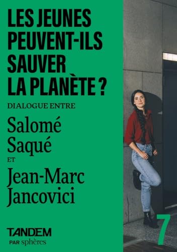 Les jeunes peuvent-ils sauver la planète? Dialogue entre Sal: Dialogue entre Salomé Saqué et Jean-Marc Jancovi von SPHERES