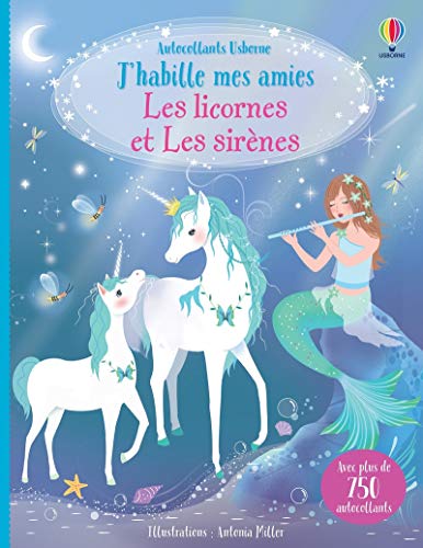 Les licornes et les sirènes - J'habille mes amies: Avec plus de 750 autocollants von USBORNE