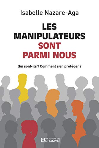 Les manipulateurs sont parmis nous - Nouvelle édition: Qui sont-ils ? Comment s'en protéger ?