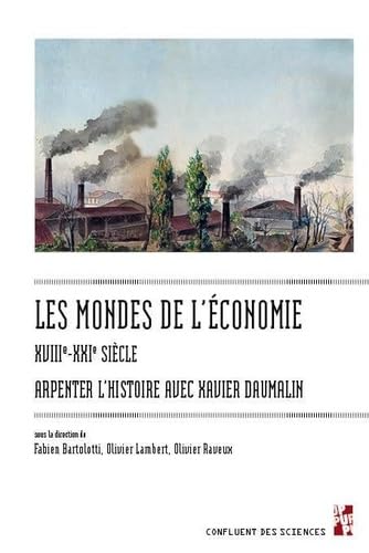 Les mondes de l’économie, XVIIIe-XXIe siècle: Arpenter l’histoire avec Xavier Daumalin Les mondes de l’économie, XVIIIe-XXIe siècle: Arpenter l’histoire avec Xavier Daumalin von PU PROVENCE
