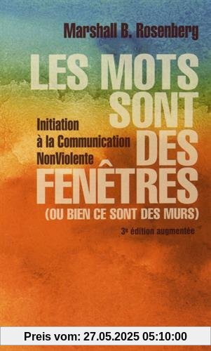 Les mots sont des fenêtres (ou bien ce sont des murs) : Introduction à la Communication NonViolente