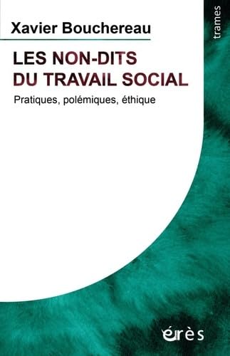 Les non-dits du travail social: PRATIQUES, POLÉMIQUES, ÉTHIQUE (NOUVELLE ÉDITION ACTUALISÉE) von ERES