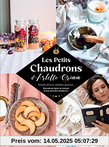 Les petits chaudrons: Rituels, élixirs, recettes, potions... Bienvenue dans la maison d'une sorcière moderne !