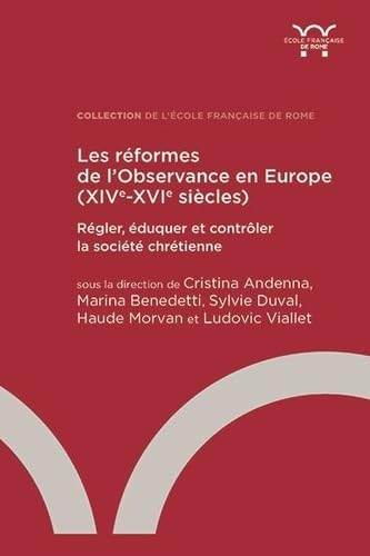 Les réformes de l’Observance en Europe (XIVe-XVIe siècle): Régler, éduquer et contrôler la société chrétienne