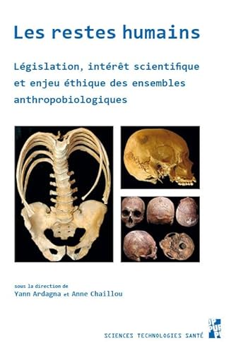 Les restes humains: Législation, intérêt scientifique et enjeu éthique des ensembles anthropobiologiques Les restes humains: Législation, intérêt scientifique et enjeu éthique des ensembles anthropobiologiques