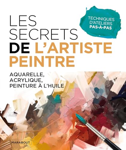 Les secrets de l'artiste peintre: Aquarelle, acrylique, peinture à l'huile von MARABOUT