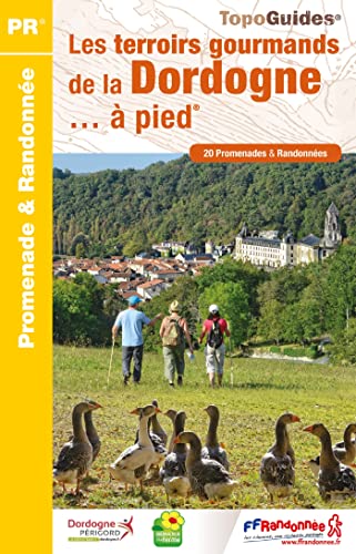 Dordogne les terroirs gourmands de la Dordogne à pied 20 PR (D241): 20 promenades et randonnées (Promenade & Randonnée)