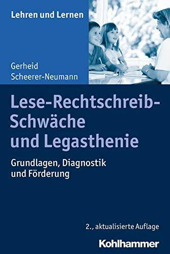 Lese-Rechtschreib-Schwäche und Legasthenie: Grundlagen, Diagnostik und Förderung (Lehren und L...
