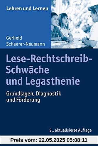 Lese-Rechtschreib-Schwäche und Legasthenie: Grundlagen, Diagnostik und Förderung (Lehren und Lernen)