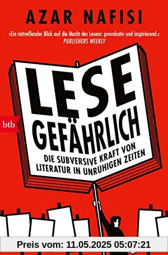 Lese gefährlich: Die subversive Kraft von Literatur in unruhigen Zeiten