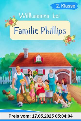 Lesebuch 2. Klasse - Willkommen bei Familie Phillips: Eine wunderschöne Geschichte über den Zusammenhalt einer Großfamilie zum Selberlesen für Kinder ab 7 Jahren (Erstlesebuch 2. Klasse)