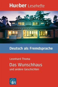 Lesehefte Deutsch als Fremdsprache Stufe B1. Das Wunschhaus und andere Geschichten von Hueber