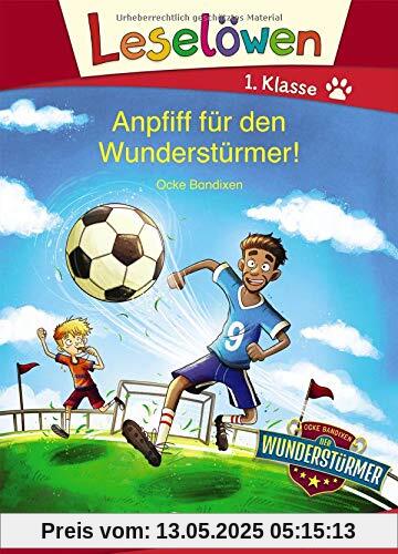 Leselöwen 1. Klasse - Anpfiff für den Wunderstürmer!: Erstlesebuch für Kinder ab 6 Jahre