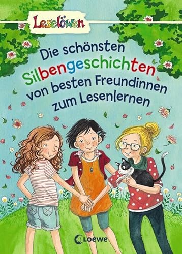 Leselöwen - Das Original - Die schönsten Silbengeschichten von besten Freundinnen zum Lesenlernen: Sammelband für Leseeinsteiger ab 6 Jahre - mit großer Fibelschrift zum ersten Selberlesen