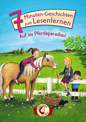 Leselöwen - Das Original: 7-Minuten-Geschichten zum Lesenlernen - Auf ins Pferdeparadies!: Erstlesebuch für Mädchen und Jungen ab 6 Jahre Leselöwen - Das Original: 7-Minuten-Geschichten zum Lesenlernen - Auf ins Pferdeparadies!: Erstlesebuch für Mädchen und Jungen ab 6 Jahre