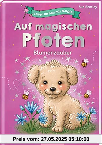 Lesen lernen mit Magie: Auf magischen Pfoten: Blumenzauber | Zauberhafte Geschichte zum Lesenlernen | ab 6 Jahren