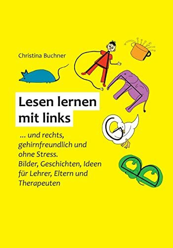 Lesen lernen mit links: ... und rechts, gehirnfreundlich und ohne Stress. Bilder, Geschichten,...