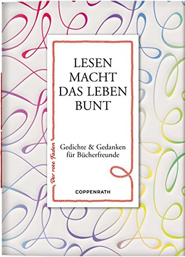Lesen macht das Leben bunt: Gedichte & Gedanken für Bücherfreunde (Der rote Faden) von Coppenrath