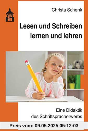 Lesen und Schreiben lernen und lehren: Eine Didaktik des Schriftspracherwerbs