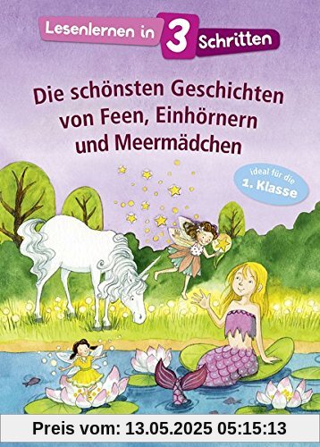 Lesenlernen in 3 Schritten - Die schönsten Geschichten von Feen, Einhörnern und Meermädchen Lesenlernen in 3 Schritten - Die schönsten Geschichten von Feen, Einhörnern und Meermädchen