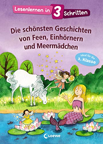 Lesenlernen in 3 Schritten - Die schönsten Geschichten von Feen, Einhörnern und Meermädchen: Kinderbuch mit großer Fibelschrift zum ersten Selberlesen für Kinder ab 6 Jahre - Ideal für die 1. Klasse