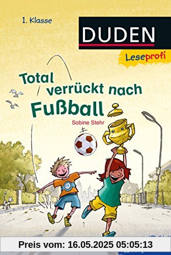 Leseprofi - Total verrückt nach Fußball, 1. Klasse Leseprofi - Total verrückt nach Fußball, 1. Klasse