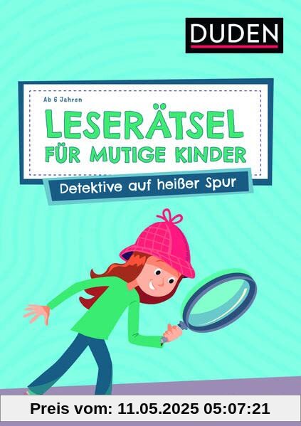 Leserätsel für mutige Kinder - Detektive auf heißer Spur - ab 6 Jahren