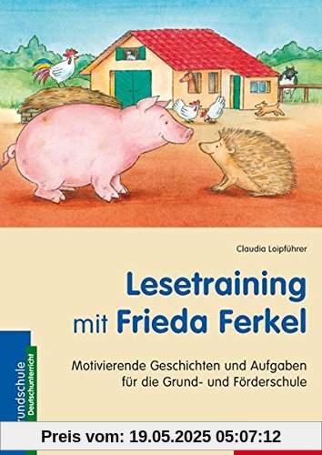 Lesetraining mit Frieda Ferkel: Motivierende Geschichten und Aufgaben für die Grund- und Förderschule