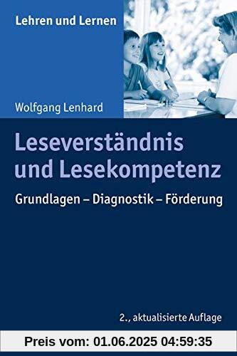 Leseverständnis und Lesekompetenz: Grundlagen - Diagnostik - Förderung (Lehren und Lernen)