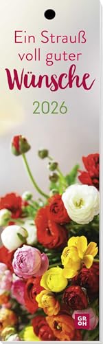 Lesezeichenkalender 2026: Ein Strauß voll guter Wünsche: Monatskalender mit traumhaften Blumenfotos für einen lieben Menschen. Auch als Lesezeichen oder Geschenkanhänger nutzbar Lesezeichenkalender 2026: Ein Strauß voll guter Wünsche: Monatskalender mit traumhaften Blumenfotos für einen lieben Menschen. Auch als Lesezeichen oder Geschenkanhänger nutzbar von Groh