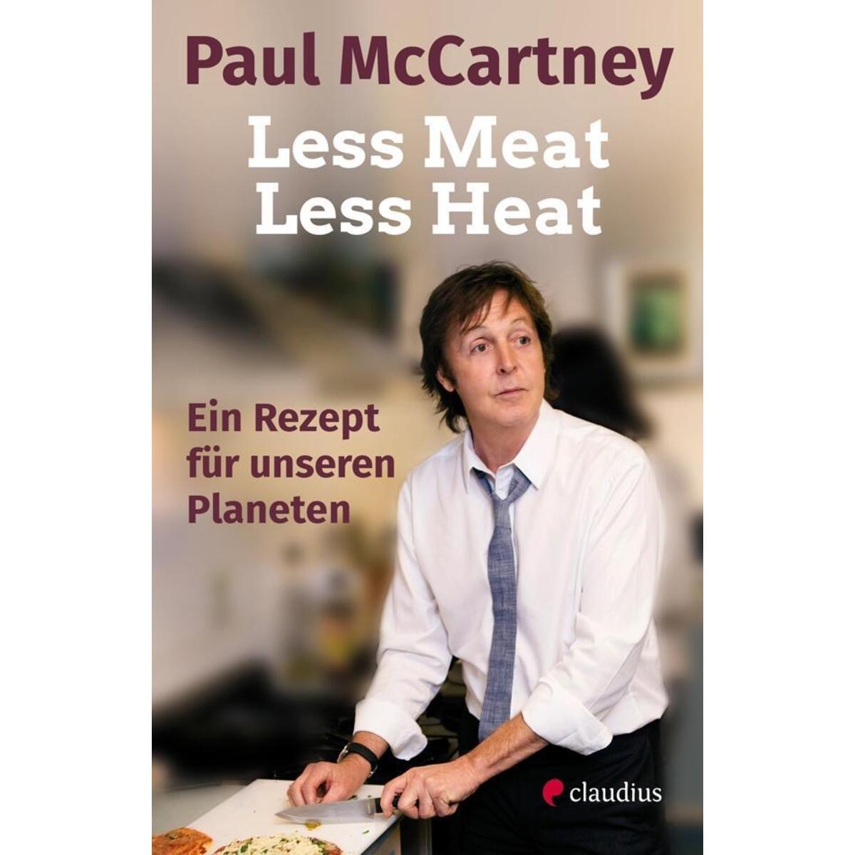 Less Meat, Less Heat - Ein Rezept für unseren Planeten Less Meat, Less Heat - Ein Rezept für unseren Planeten von Claudius Verlag GmbH
