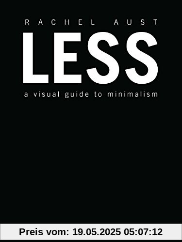 Less: A Visual Guide to Minimalism Less: A Visual Guide to Minimalism