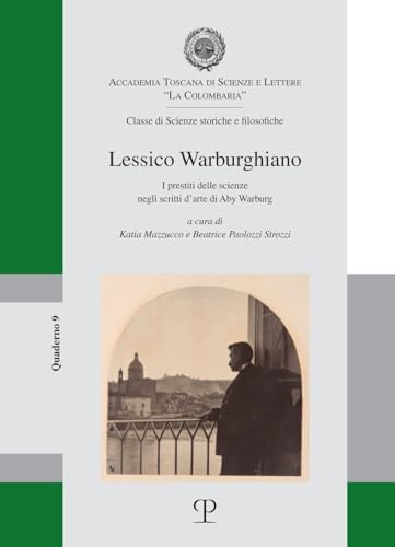 Lessico Warburghiano: I Prestiti Delle Scienze Negli Scritti D’arte Di Aby Warburg (I Quaderni Della Colombaria, 9) von Polistampa