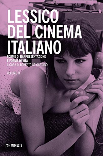Lessico del cinema italiano. Forme di rappresentazione e forme di vita (Vol. 3) von Mimesis