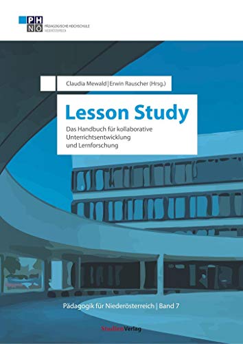 Lesson Study: Das Handbuch für kollaborative Unterrichtsentwicklung und Lernforschung (Pädagogik für Niederösterreich) von Studienverlag GmbH