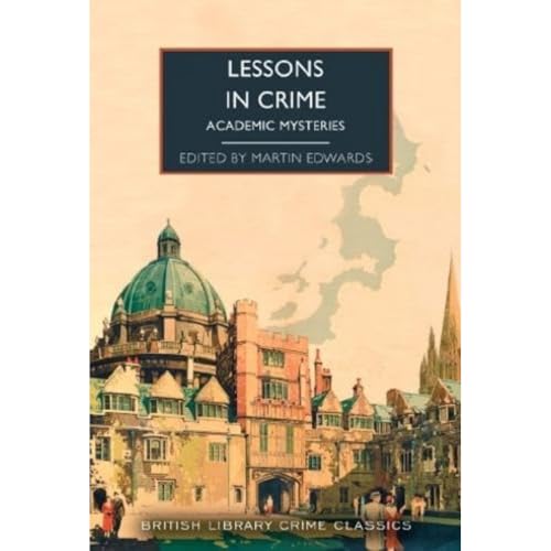 Lessons in Crime: Academic Mysteries (British Library Crime Classics, Band 126)