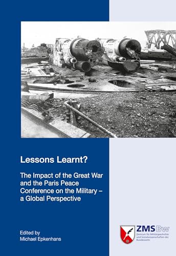 Lessons learnt?: The Impact of the Great War and the Paris Peace Conference on the Military - a Global Perspective