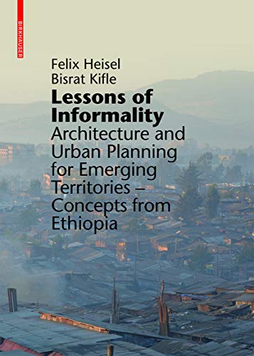 Lessons of Informality: Architecture and Urban Planning for Emerging Territories. Concepts from Ethiopia von Birkhauser
