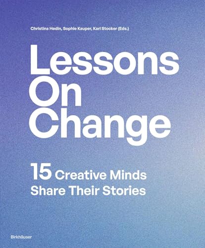 Lessons on Change: 15 Creative Minds Share Their Stories von Birkhäuser