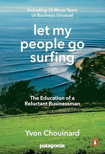 Let My People Go Surfing: The Education of a Reluctant Businessman--Including 10 More Years of... Let My People Go Surfing: The Education of a Reluctant Businessman--Including 10 More Years of...