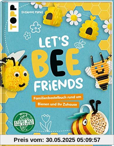 Let's Bee Friends: Familienbastelbuch rund um Bienen und ihr Zuhause Let's Bee Friends: Familienbastelbuch rund um Bienen und ihr Zuhause