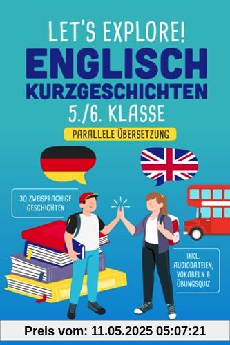 Let's Explore! 30 Englisch Kurzgeschichten 5./6. Klasse: Englisch lernen leicht gemacht. Mit 30 motivierenden zweisprachigen Geschichten zum Lernerfolg - inkl. Audiodateien, Übungsquiz & Vokabeln